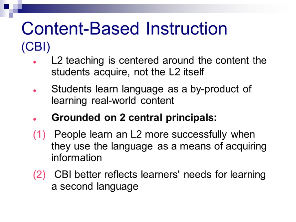 Content-Based Instruction (CBI) L2 teaching is centered around the content the students acquire, not